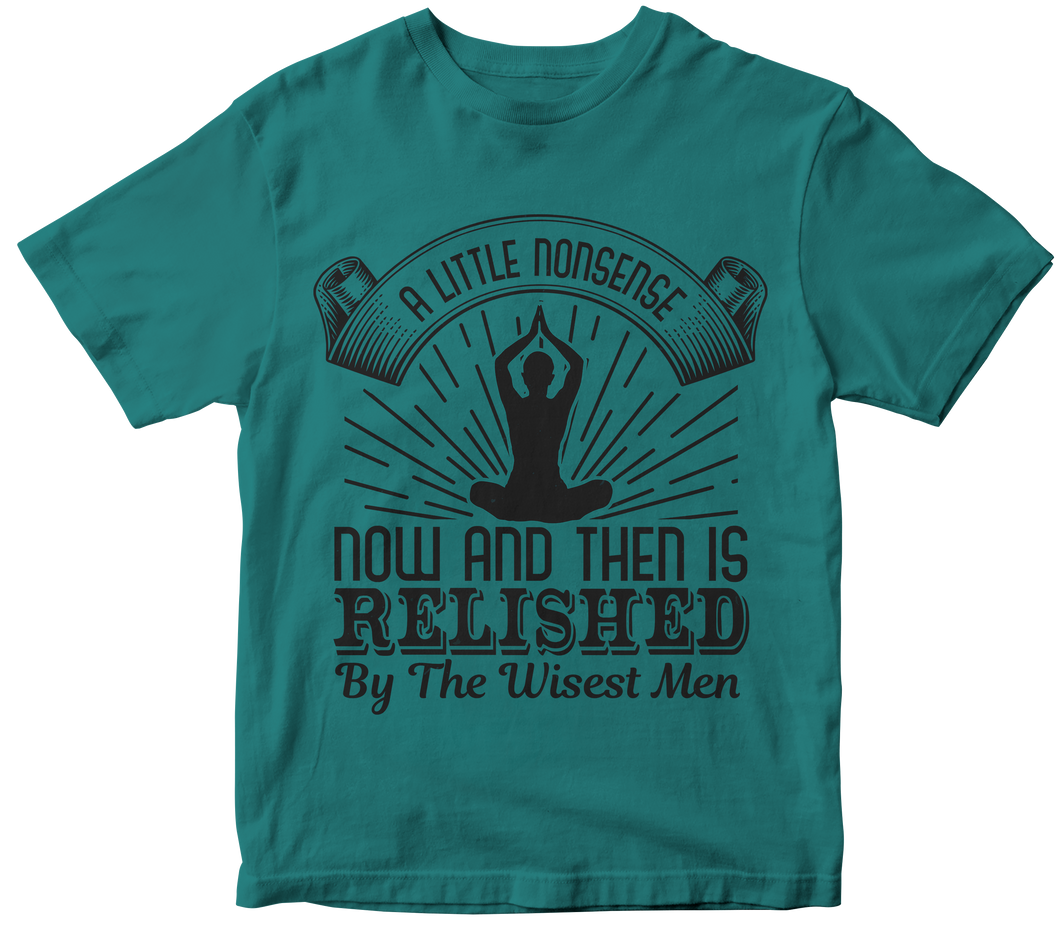 A little nonsense now and then is relished by the wisest men - Yoga T-shirt