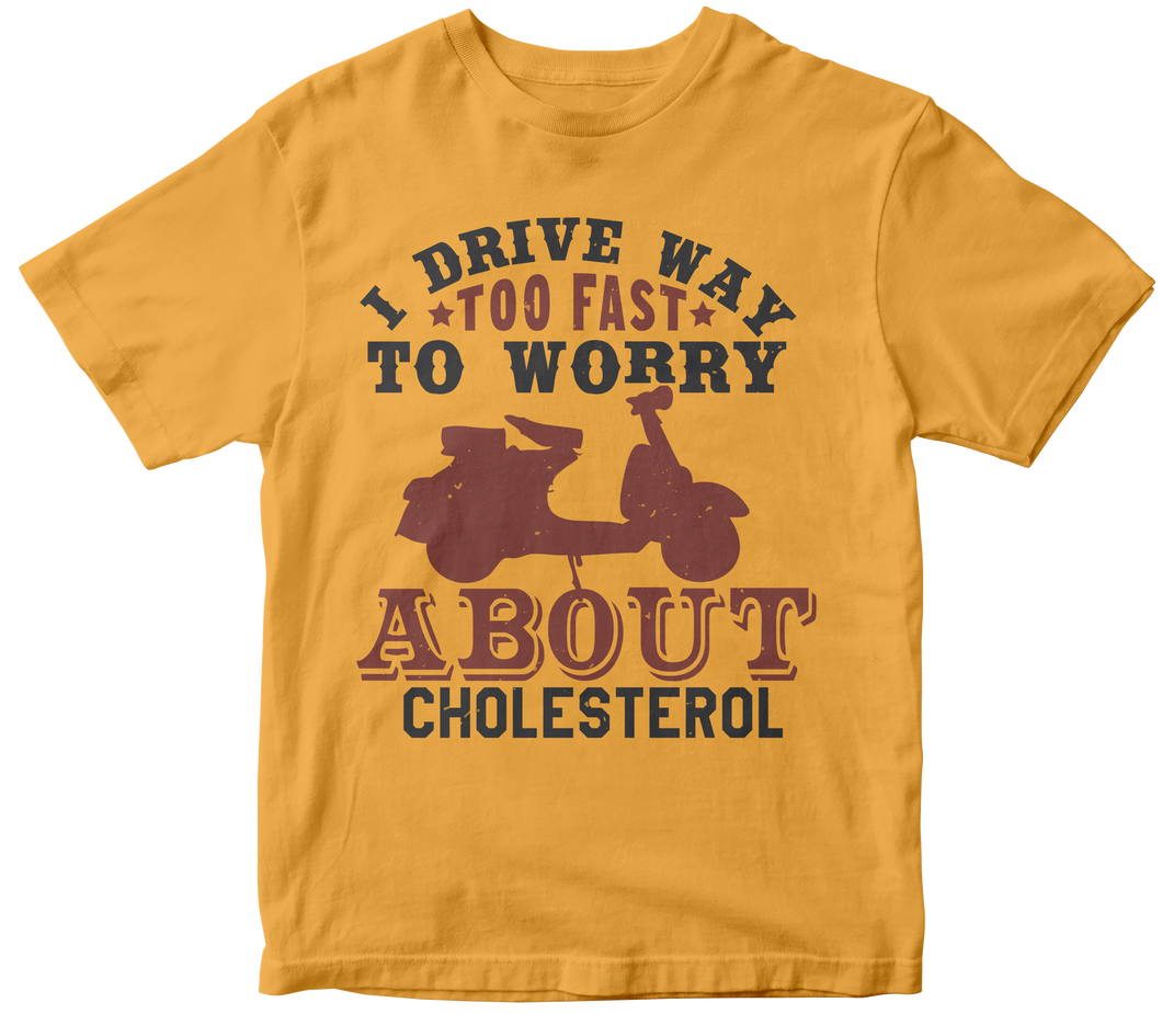 I DRIVE WAY TOO FAST TO WORRY ABOUT CHOLESTEROL - Motorcycle T-shirt