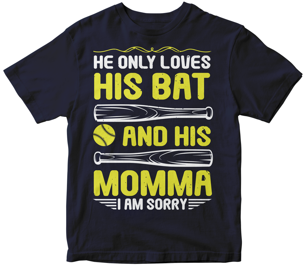 He only loves his bat and his momma I am sorry -Baseball T-shirt