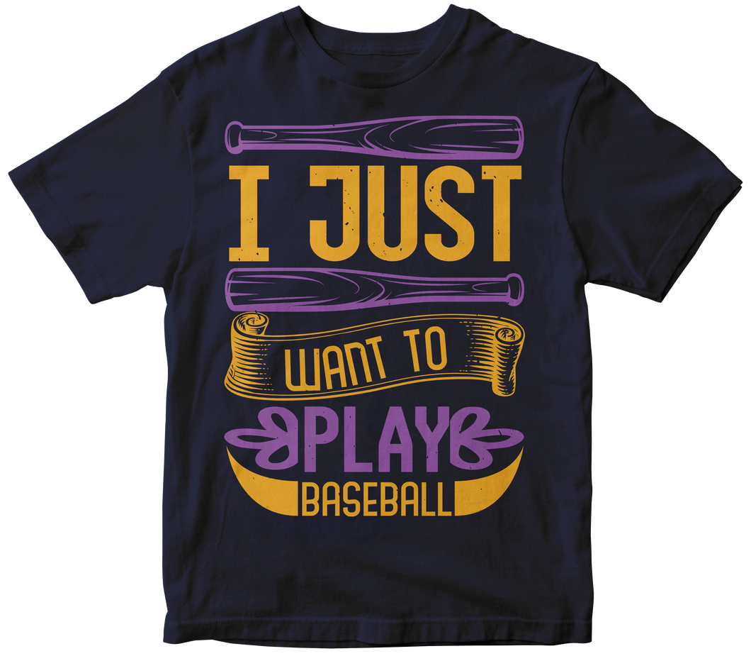 I just want to play baseball -Baseball T-shirt
