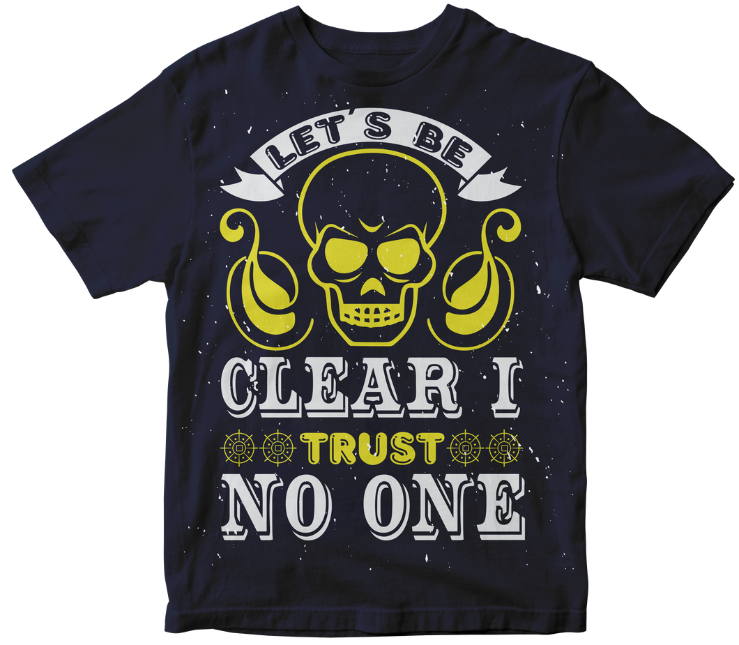 let’s be clear I trust no one - Skull T-shirt