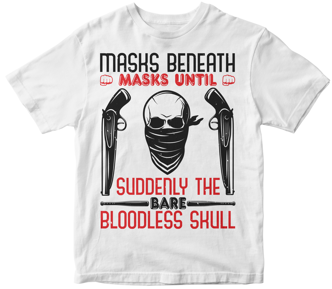 Masks beneath masks until suddenly the bare Bloodless Skull -  Skull T-shirt