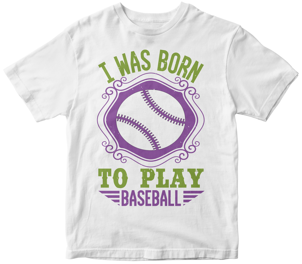 I was born to play baseball -Baseball T-shirt