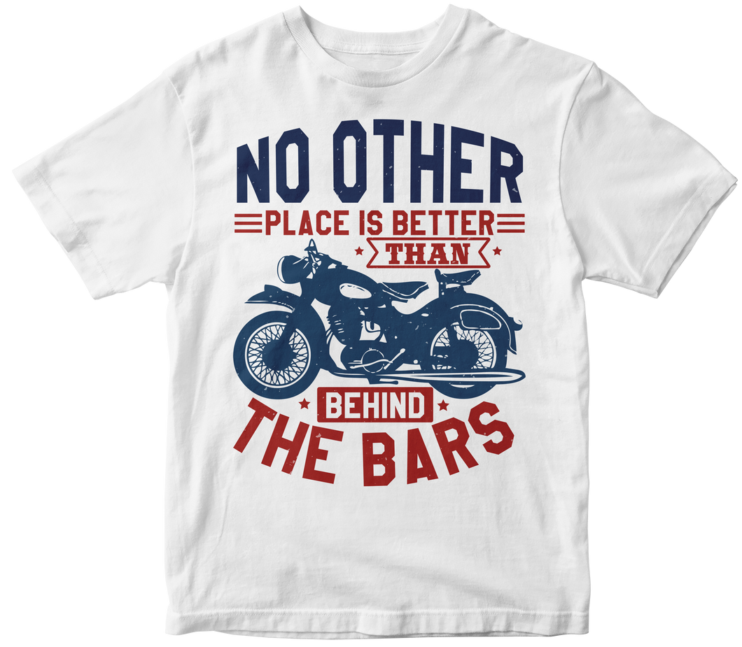 No other place is better than behind the bars - Motorcycle T-shirt