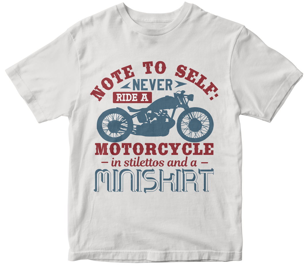 Note to self Never ride a motorcycle in stilettos and a miniskirt - Motorcycle T-shirt