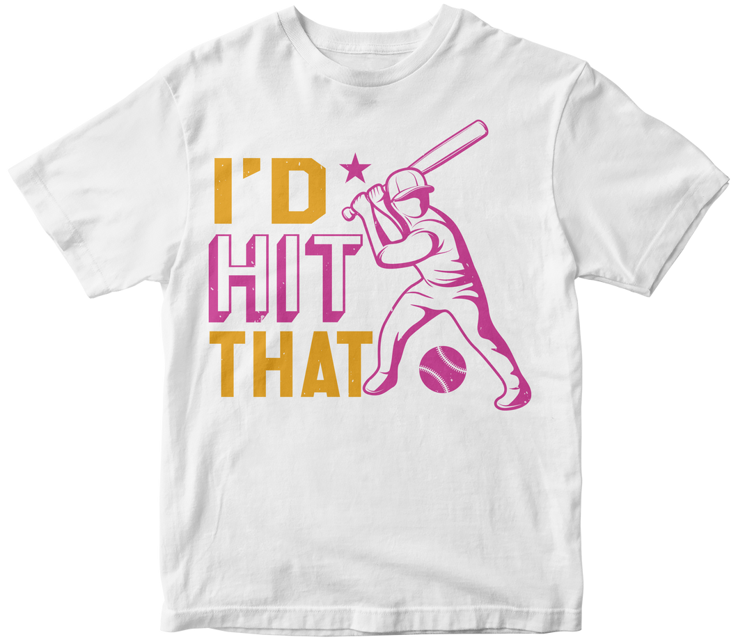 I’D HIT THAT -Baseball T-shirt