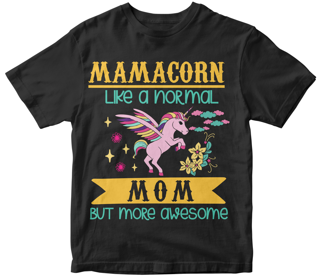 Mamacorn like a normal mom, but more awesome - Unicorn T-shirt