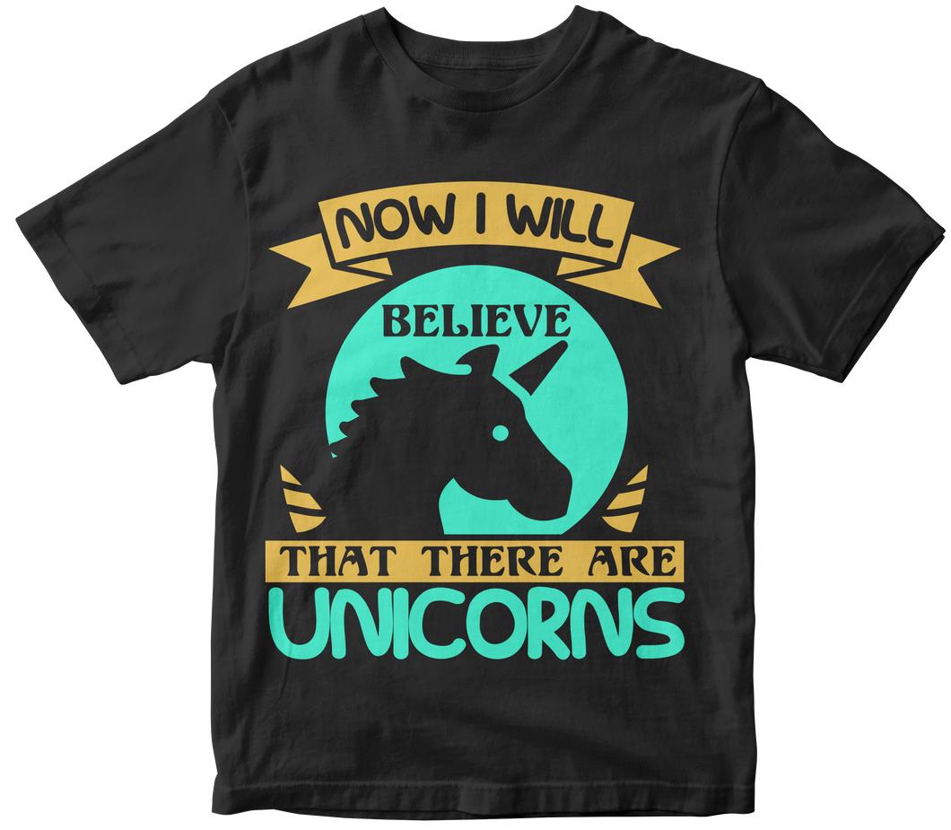 Now I will believe that there are unicorns - Unicorn T-shirt
