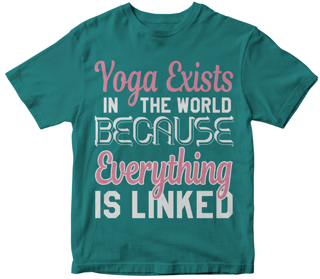 Yoga exist in the world because everything is linked - Yoga T-shirt