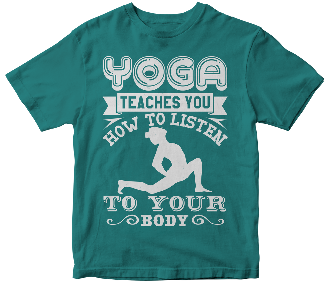 Yoga teaches you how to listen to your body - Yoga T-shirt