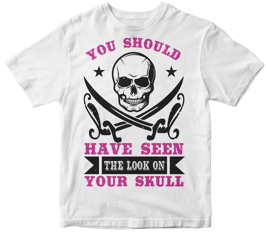 You should have seen the look on your skull -  Skull T-shirt