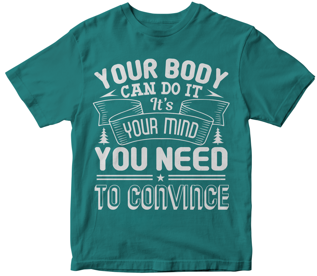 Your body can do it. It’s your mind you need to convince - Yoga T-shirt